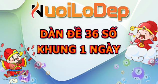 Nuôi dàn đề 36 số khung 1 ngày