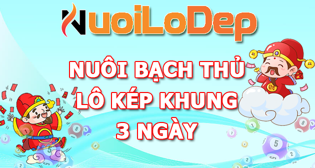 Nuôi bạch thủ lô kép khung 3 ngày bất bại tuyệt đối